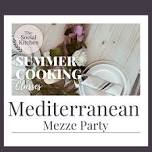 Summer Cooking Class | Mediterranean Mezze Party