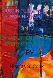 Justin tudreau waging war on Canadian energy in every ptovince eBook by  Nikolas S. Cook - EPUB Book | Rakuten Kobo Canada
