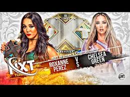 NXT Women’s Championship Roxanne Perez vs Chelsea Green