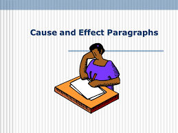 Ppt cause and effect kelas 12. Cause And Effect Paragraphs Ppt Download