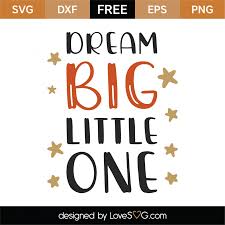 Free Free Dream Big Little One Svg 568 SVG PNG EPS DXF File