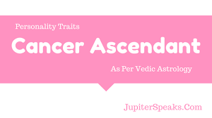 All about cancer rising (ascendant) sign: 10 Facts Cancer Ascendant Vedic Astrology Cancer Rising Karka Lagna