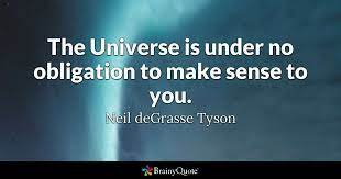 Look up in linguee suggest as a translation of no obligation quote Neil Degrasse Tyson The Universe Is Under No Obligation