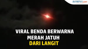 2 hari yang lalu, sebuah benda misterius jatuh dari langit di sumbar. Video Viral Benda Berwarna Merah Jatuh Dari Langit Ini Penjelasan Lapan Halaman All Kompas Com