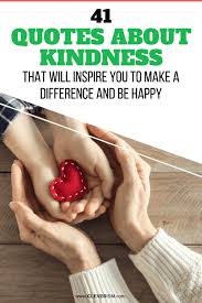 They decide they will be grateful when they get a promotion, a new job, a home, a new car, a. 41 Quotes About Kindness That Will Inspire You To Make A Difference And Be Happy Cleverism