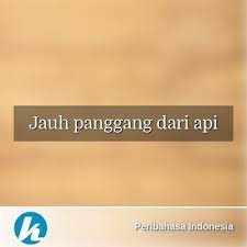 Arti lainnya dari jauh panggang dari api adalah tidak benar. Arti Peribahasa Jauh Panggang Dari Api Dalam Kamus Peribahasa Indonesia Terjemahan Kamus Lengkap Online Semua Bahasa