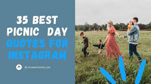 Impressive 35 Best Picnic Quotes Captions 2022 Updated