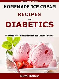 When you consider the magnitude of that number, it's easy to understand why everyone needs to be aware of the signs of the disea. Homemade Ice Cream Recipes For Diabetics Diabetes Friendly Homemade Ice Cream Recipes Kindle Edition By Money Ruth Cookbooks Food Wine Kindle Ebooks Amazon Com