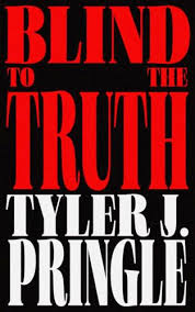 Blind to the Truth by Tyler J Pringle