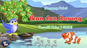 Dongeng ikan dan burung kelas 2 tema 7. Dongeng Ikan Dan Burung Tematik Kelas 2 Youtube