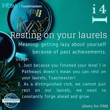 To rest on them means to never really try to do anything grand after the original thing that got you so much popularity and kudos. I4i For This Week Idiom Infy Toastmasters Bangalore Facebook