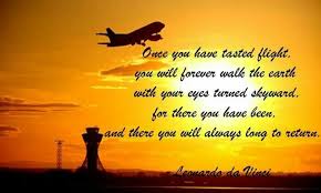 Once You Have Tasted Flight You Will Forever Walk The Earth With Your Eyes Turned Skyward For There You Have Been And Walk The Earth Earth Leonardo Da Vinci
