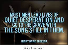 Customize Photo Quote About Life Most Men Lead Lives Of Quiet Desperation And Go To The Grave With The Life Quotes Leader Quotes Photo Quotes