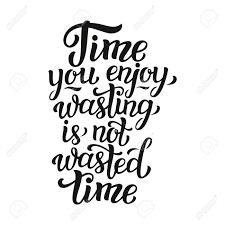 Time You Enjoy Wasting Is Not Wasted Time Lettering Typography Inspirational Quote For Postes Prints T Shirts Bags Pillows Phone Cases Home Decor Royalty Free Cliparts Vetores E Ilustracoes Stock Image 61407634