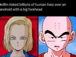 Not the big forehead 🤣 krillin risked billions of human lives over an  android with a big forehead OF وحد