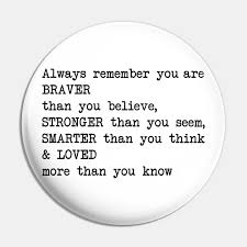 But when she left you, you would look back at the memories you had with her. Always Remember You Are Braver Than You Believe Stronger Than You Seem Smarter Than You Think Lo Quote Pin Teepublic