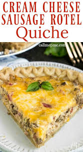 Cream Cheese Sausage Rotel Dip Quiche Is Seriously Delicious All The Flavors Of Our Favo Breakfast Quiche Recipes Quiche Recipes Easy Breakfast Brunch Recipes