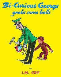 Parody-odicals - Bi-Curious George Grabs Some Balls