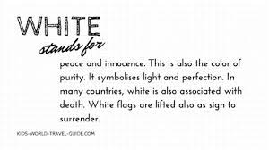In many eastern cultures, however, white is symbolically linked to death and sadness. Flag Colors The Meaning Of Color In Flags