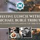 Festive Lunch with Michael Bublé Tribute event image
