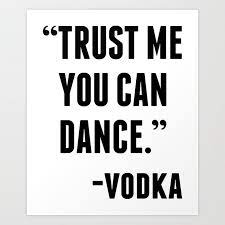 Click here and download the trust me you can dance vodka graphic · window, mac, linux · last updated 2021 · commercial licence included ✓. Trust Me You Can Dance Vodka Art Print By Creativeangel Society6