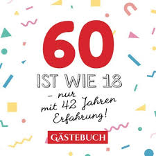 Ansprache integrieren wollen oder ihr geburtstagsspruch zum 60. 60 Ist Wie 18 Nur Mit 42 Jahren Erfahrung Gastebuch Zum 60 Geburtstag Fur Mann Oder Frau 60 Jahre Geschenk Lustige Deko Buch Fur Gluckwunsche Und Fotos Der