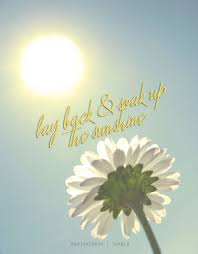 Get a dose of vitamin d and an extra pep in your step with these shiny sayings. Lay Back Soak Up The Sunshine Sunshine Quotes Just Happy Quotes Image Quotes