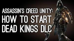 To access dead kings you must have the latest patch update installed. Ac Unity Dlc How To Start Dead Kings And What S In It Youtube
