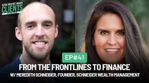 #41 From The Frontlines to Finance w/ Meredith Schneider, Founder,  Schneider Wealth Management