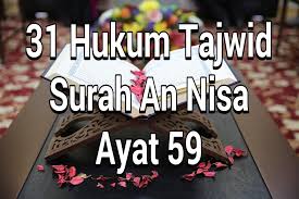 Baiklah kali ini tajwid yang akan guru madrasah bahas ialah tajwid surat an nisa ayat 59. Tajwid An Nisa Ayat 59