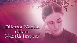 Catatan keuangan tak hanya terbatas pada kas. Dilema Wanita Dalam Mencapai Impian Bagaimana Cara Mencapainya Esq Training