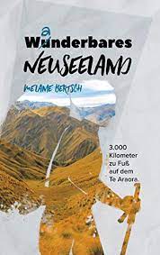 Wanderbares Neusseland 3 000 Kilometer Zu Fuss Auf Dem Te Araroa Ebook Bertsch Melanie Amazon De Kindle Shop