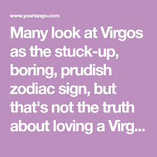Many Look At Virgos As The Stuck Up Boring Prudish Zodiac Sign But That S Not The Truth About Loving A Virgo Here S What It S Really Lik Virgo Truth Loving