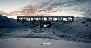 Nothing Is Stable In Life Including Life Itself Quote By Sunday Adelaja How To Become Great Through Time Conversion Are You Wasting Time Spending Time Or Investing Time Quoteslyfe