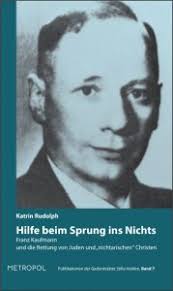 Review of Katrin Rudolph, Hilfe beim Sprung ins Nichts: Franz Kaufmann und  die Rettung von Juden und “nichtarischen” Christen