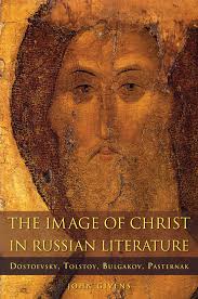 The Image of Christ in Russian Literature: Dostoevsky, Tolstoy, Bulgakov,  Pasternak