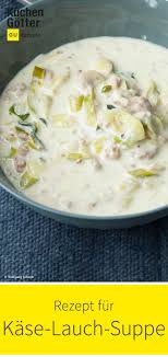 Kase Lauch Suppe Rezept Kase Lauch Suppe Suppen Rezept Vegetarisch Lauchsuppe