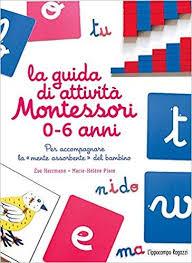 Download Libro La Guida Di Attivita Montessori 0 6 Anni Per Accompagnare La Mente Assorbente Del Ebook Pdf Free Reading Ebook