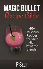Please keep things cordial and respectful, and if you think you have a better set of recipes, lead by example and post them! Magic Bullet Recipe Bible 60 Delicious Recipes For Your High Powered Blender By P Selt Paperback Barnes Noble