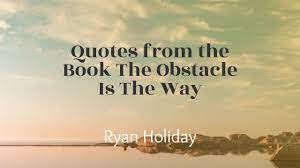 Quotes From The Book The Obstacle Is The Way I Ryan Holiday Stoicism Quotes Best Quotes Quotes