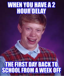 Meme Creator Funny When You Have A 2 Hour Delay The First Day Back To School From A Week Off Meme Generator At Memecreator Org