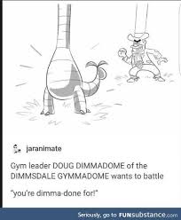 King of the floorant's lane, moon tide gallery • king of the floor. You Mean Doug Dimmadome Owner Of The Dimmsdale Gymamadome Funsubstance Pokemon Memes Pokemon Funny Memes