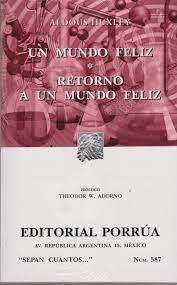 Un mundo feliz es la novela más famosa del escritor británico aldous huxley, publicada por primera vez en 1932. Un Mundo Feliz Portada Puede Variar Sepan Cuantos Aldous Huxley Editorial Porrua S A De C V Amazon Com Mx Libros