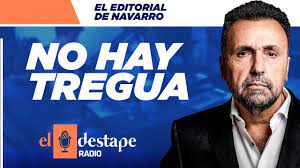 Te contamos todo lo que pasa. No Hay Tregua Editorial De Roberto Navarro En El Destape Radio Youtube