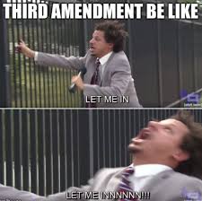 Time To Learn Your Third Amendment Rights 30 3rd Amendment Memes