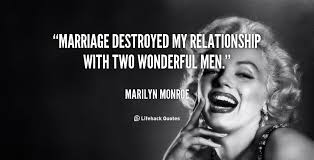 Marriage Destroyed My Relationship With Two Wonderful Men Marilyn Monroe At Lifehack Quotes Marilyn Monroe Quotes Monroe Quotes Marilyn Monroe
