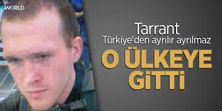 Tarrant, Türkiye'den ayrılır ayrılmaz o ülkeye gitti