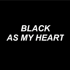 Literally As Much As I Don T Want It Any Longer It S Inside Me I Can T Change It A Shadow Can T Have A Bright Heart Can Words Black Aesthetic Black Heart