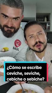 ¿Cómo se escribe ceviche, seviche, cebiche o seviche? Cocinando con  @Raul_masterchef4