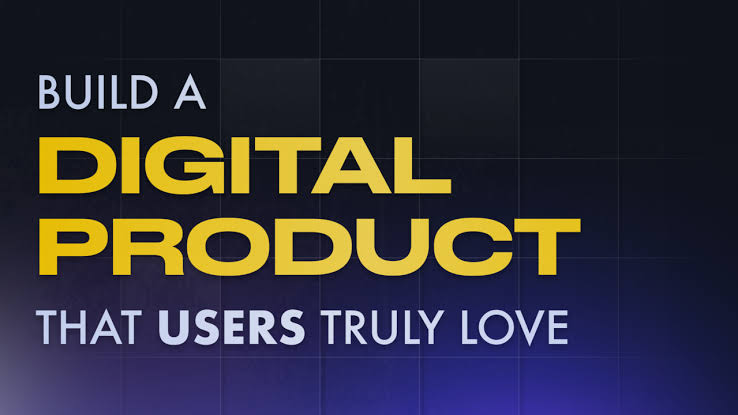 Building Digital Products That Customers Love